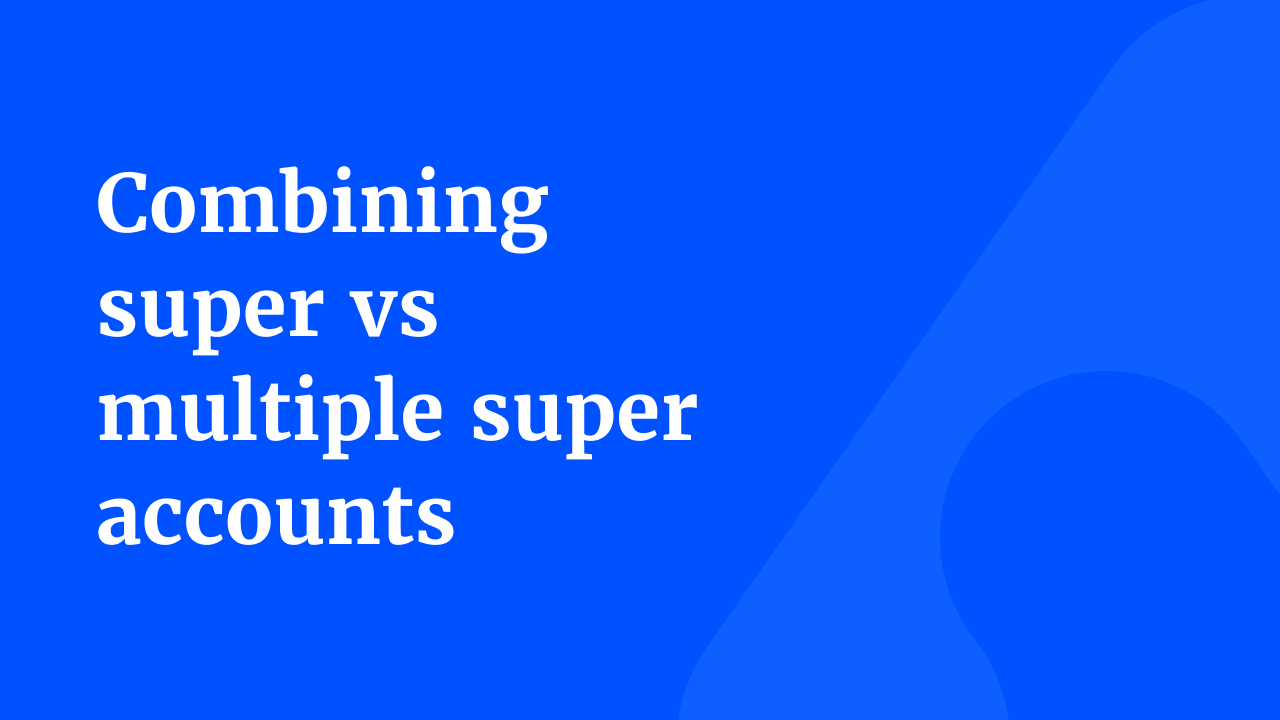 Combining super vs multiple super accounts thumbnail